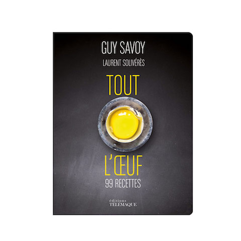 Tout l'oeuf <i>par Guy Savoy et Laurent Solivérès</i>