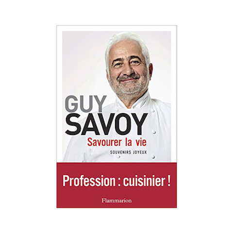 Savourer la vie <i>par Guy Savoy</i>